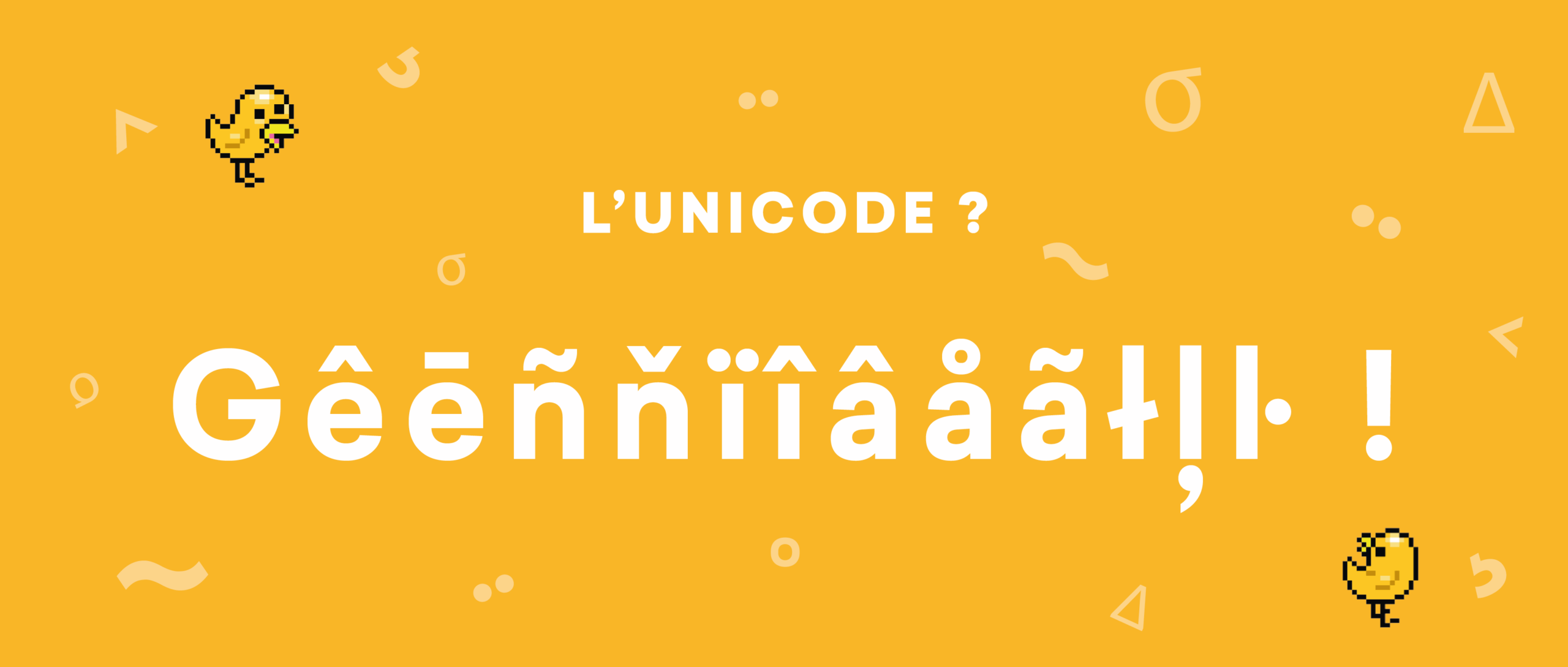 L'unicode ? Génial !